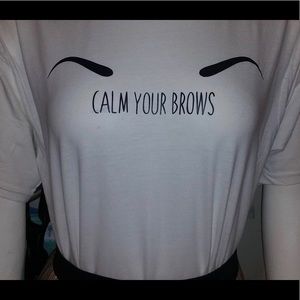 Calm your brows tee shirt